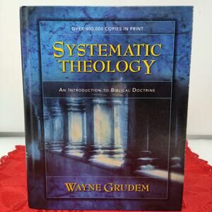 Systematic Theology: An Introduction to Biblical Doctrine by Wayne Grudem